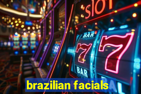 brazilian facials